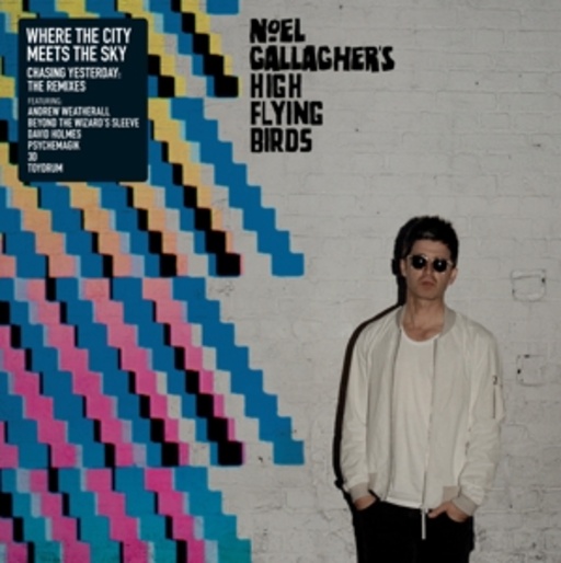 Noel Gallagher's High Flying Birds – Where The City Meets The Sky - Chasing Yesterday - The Remixes