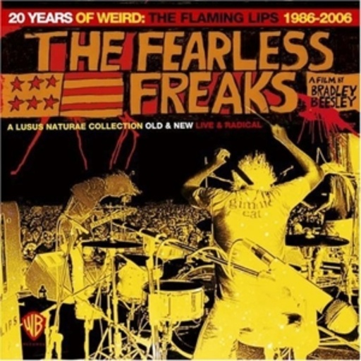 The Flaming Lips – The Fearless Freaks: 20 Years Of Weird 1986-2006