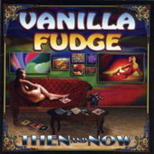 Vanilla Fudge – Then And Now