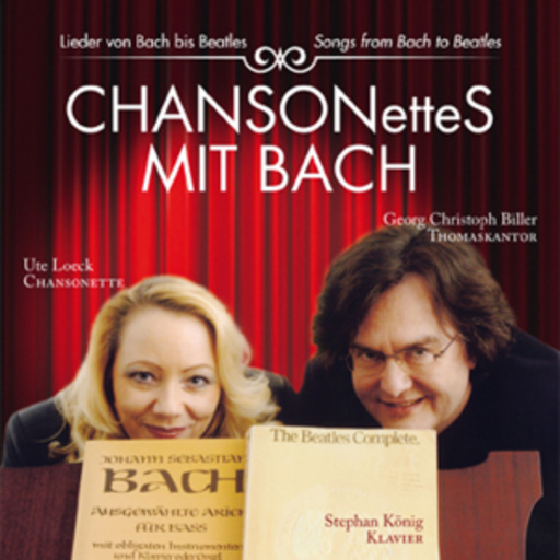 Ute Loeck/Georg Christoph Biller/Thomas Kantor – Chansonettes mit Bach - Lieder von Bach bis Beatles