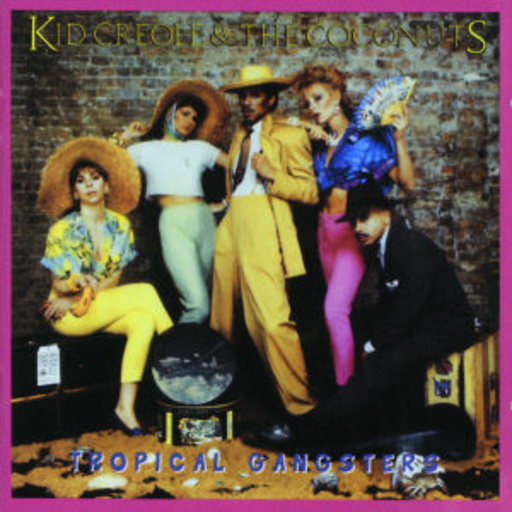 Kid Creole & The Coconuts – Tropical Gangsters