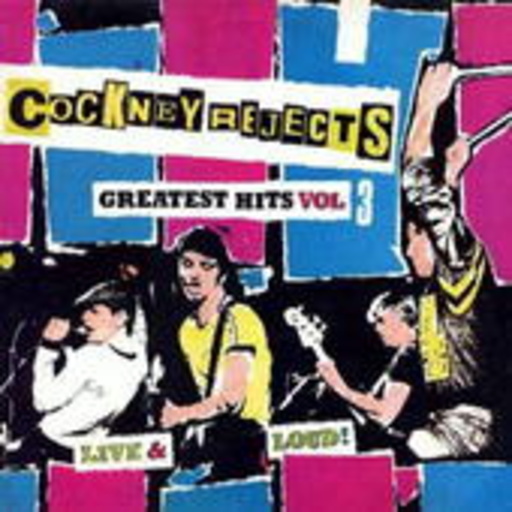 Cockney Rejects – Greatest Hits Vol. 3 - Live & Loud!
