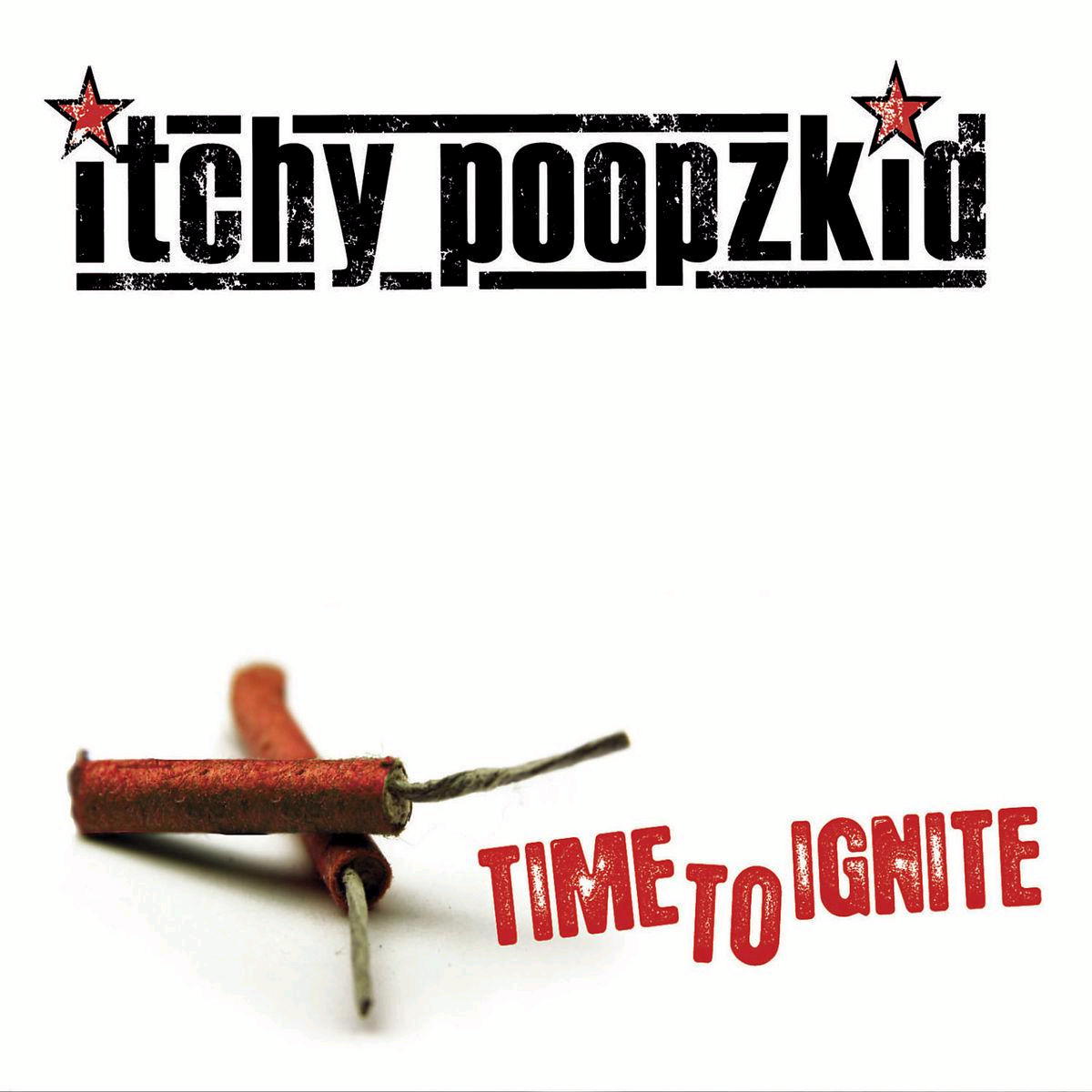 Itchy Poopzkid – Time To Ignite