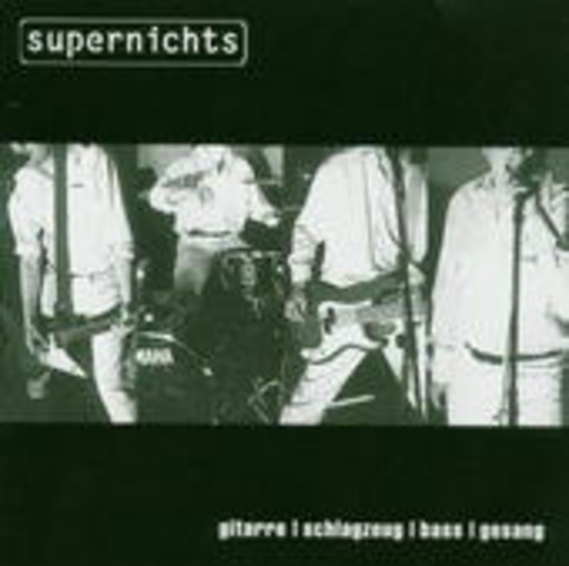 Supernichts – Gitarre, Schlagzeug, Baß, Gesang