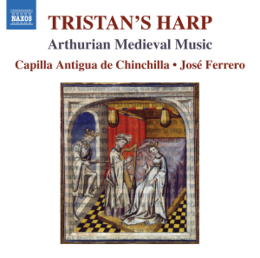 José Ferrero/Capilla Antigua De Chincilla – Tristan's Harp - Arthurian Medieval Music