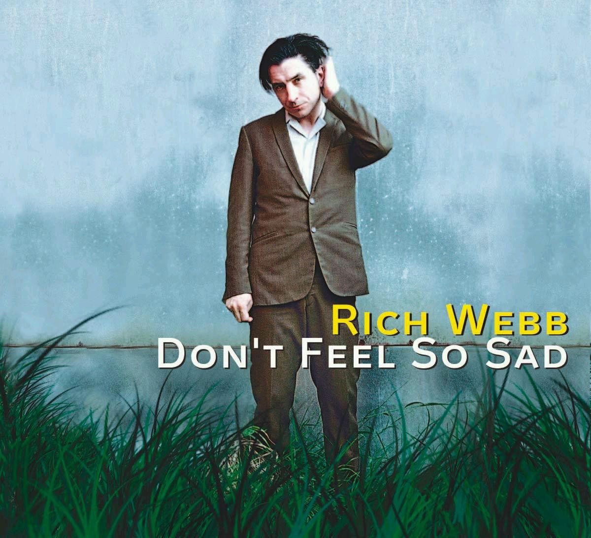 Rich Webb – Don't Feel So Sad