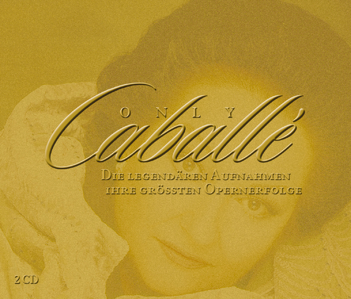 Montserrat Caballé – Only Caballé - Die Legendären Aufnahmen - Ihre grössten Opernerfolge
