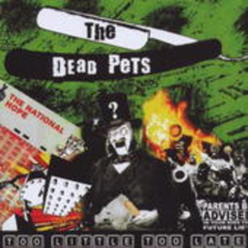 The Dead Pets – Too Little Too Late