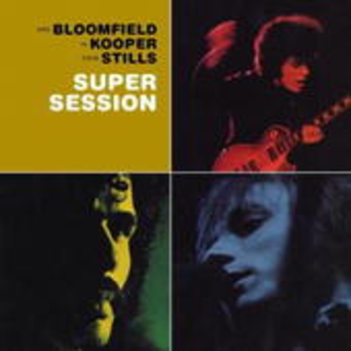 Al Kooper/Mike Bloomfeld/Steve Stills – Super Session