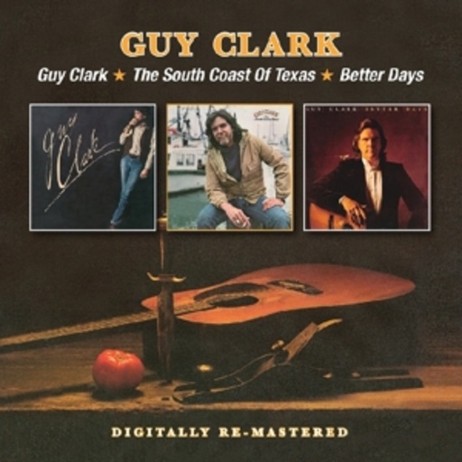 Guy Clark – Guy Clark/The South Coast Of Texas/Better Days