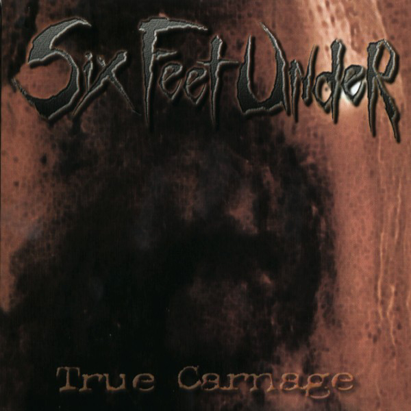 Six Feet Under – True Carnage