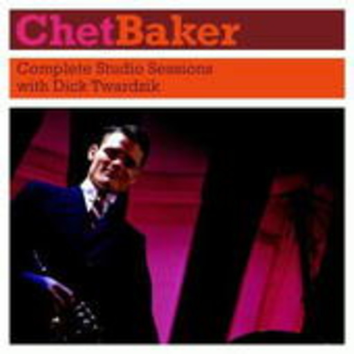 Chet Baker – Complete Studio Sessions With Dick Twardzik