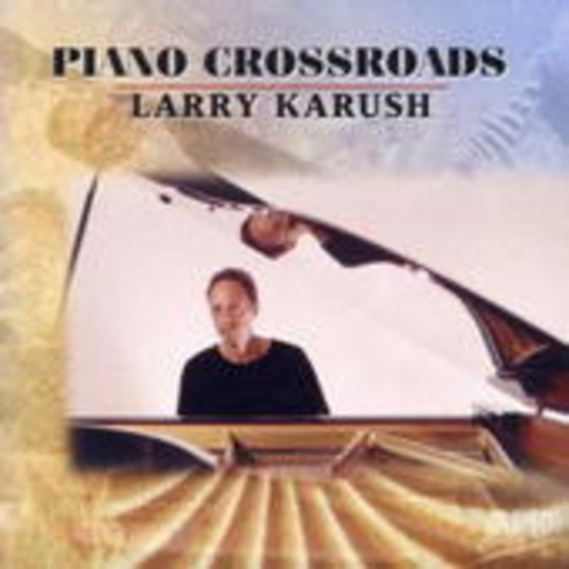 Larry Karush – Piano Crossroads