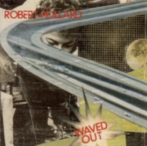 Robert Pollard – Waved Out
