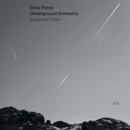 Chris Potter Underground Orchestra – Imaginary Cities