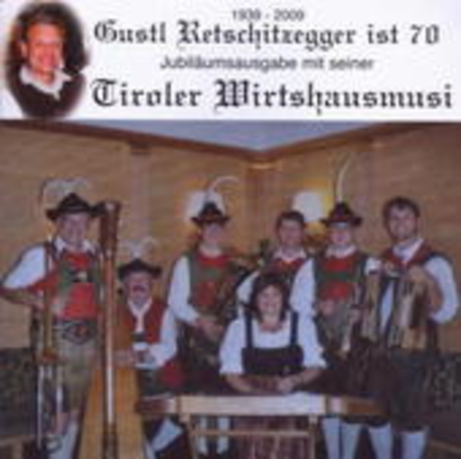 Tiroler Wirtshausmusik – Gustl Retschitzegger ist 70