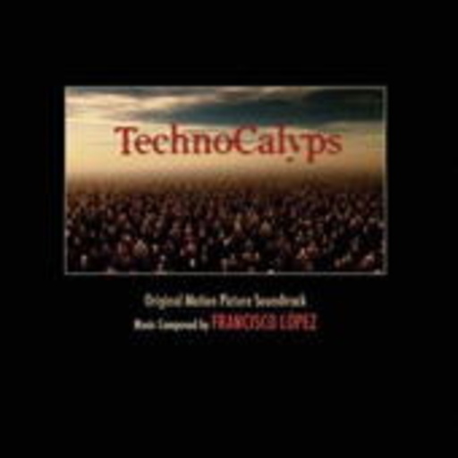 Francisco Lopez – Technocalyps