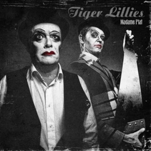 Tiger Lillies – Madame Piaf