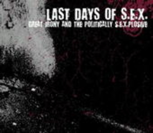 Last Days Of S.E.X. – Great Irony And The Politically S.e.x.plosive