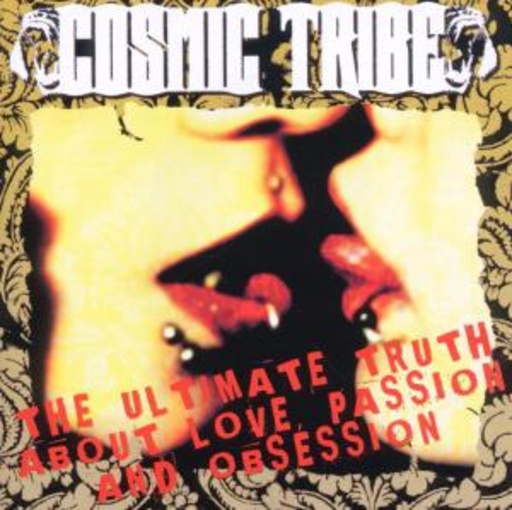 Cosmic Tribe – The Ultimate Truth About Love, Passion And Obsession