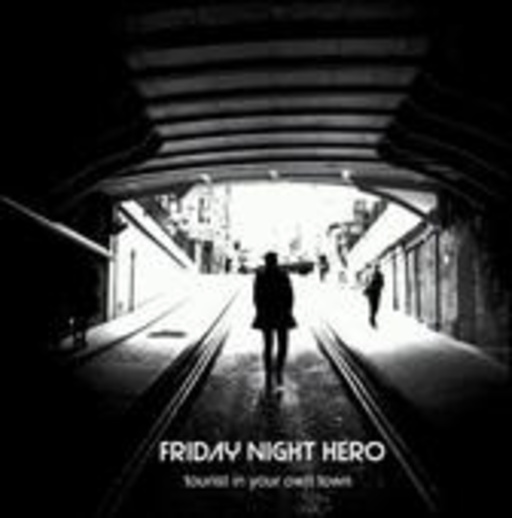 Friday Night Hero – Tourist In Your Own Town