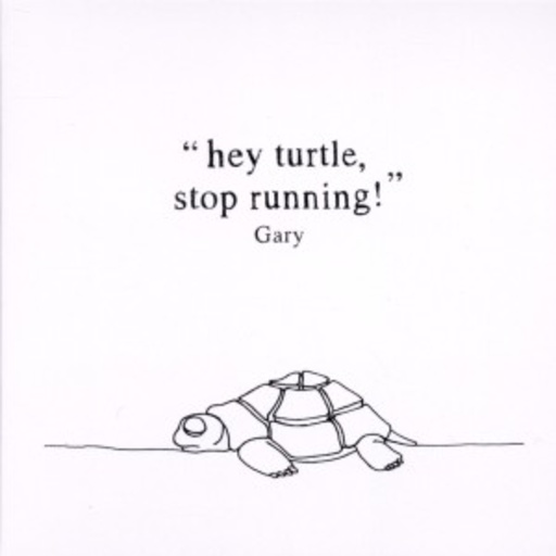 Gary – Hey Turtle, Stop Running!