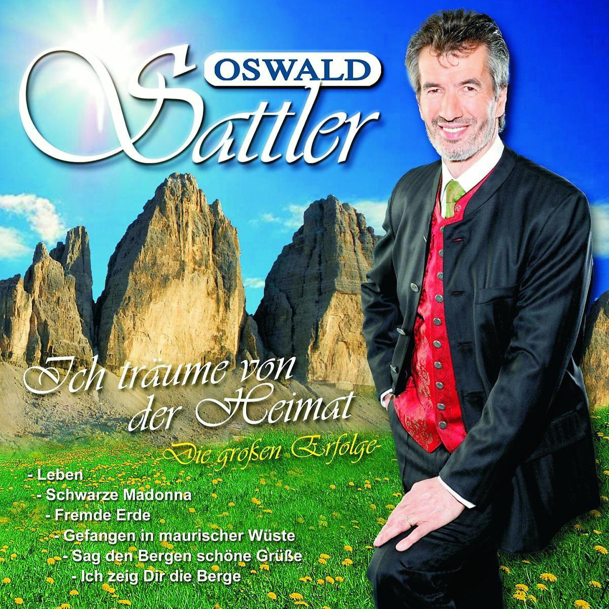 Oswald Sattler – Ich träume von der Heimat - Die großen Erfolge