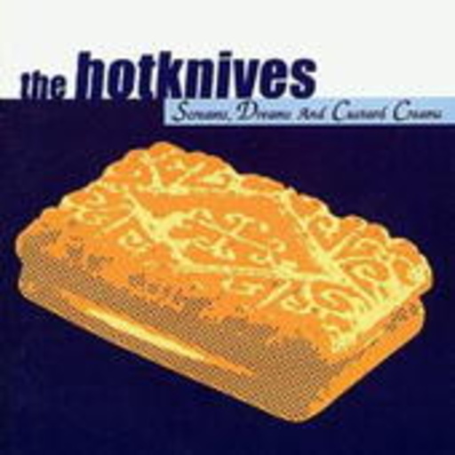 The Hotknives – Screams Dreams And Custard Creams