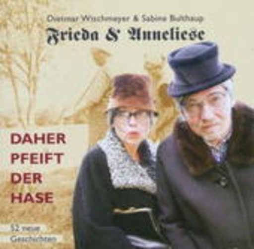 Dietmar Wischmeyer & Sabine Bulthaupt – Frieda & Anneliese - Daher pfeift der Hase