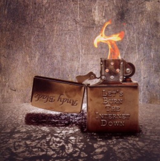 Andy Blade – Let's Burn The Internet Down