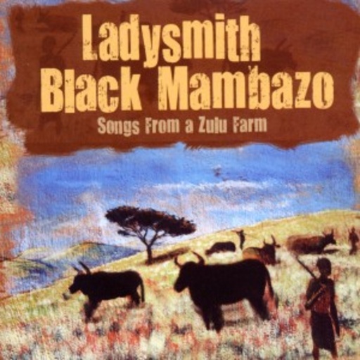 Ladysmith Black Mambazo – Songs From A Zulu Farm