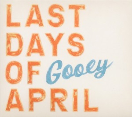 Last Days Of April – Gooey