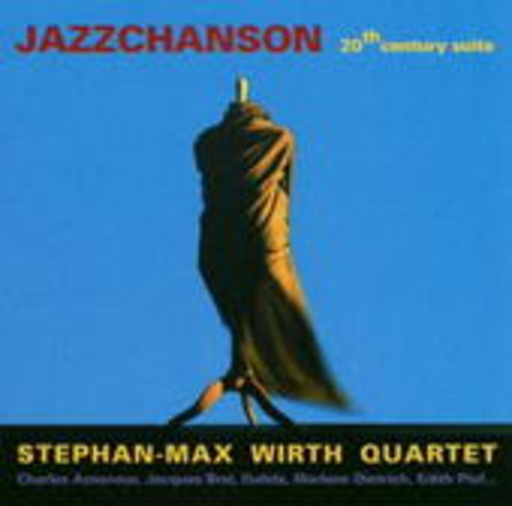 Stephan-Max Wirth Quartet – Jazzchanson - 20th Century Suite