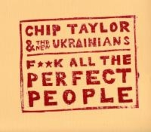 Chip Taylor & The New Ukrainians – F**k All The Perfect People
