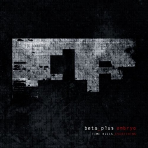 Beta Plus Embryo – Time Kills Everything