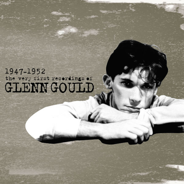 Glenn Gould – The Very First Recordings