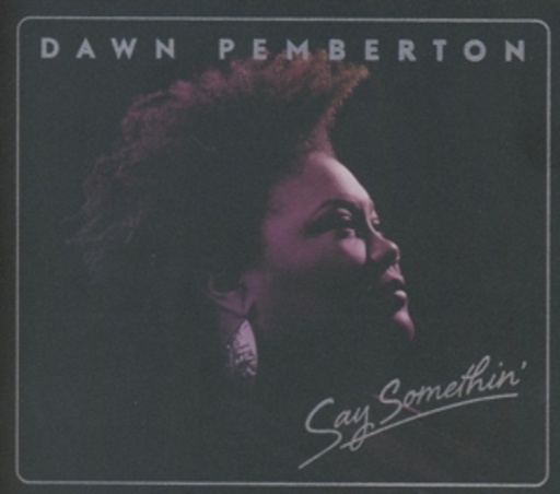Dawn Pemberton – Say Somethin'
