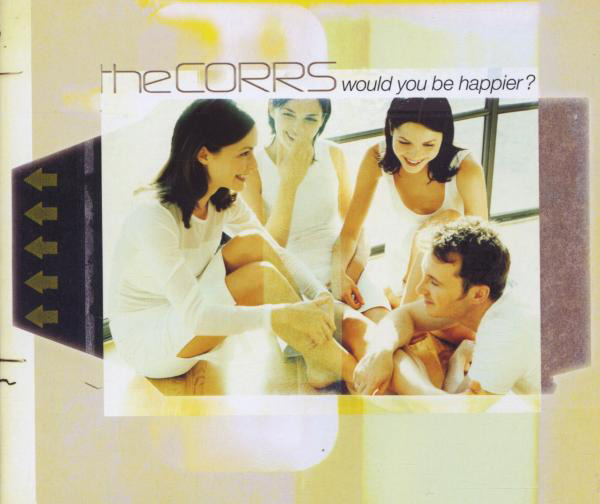 The Corrs – Would You Be Happier?
