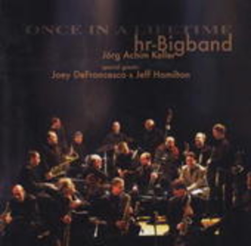 hr Big Band feat. Joey DeFrancesco & Jeff Hamilton – Once In A Lifetime
