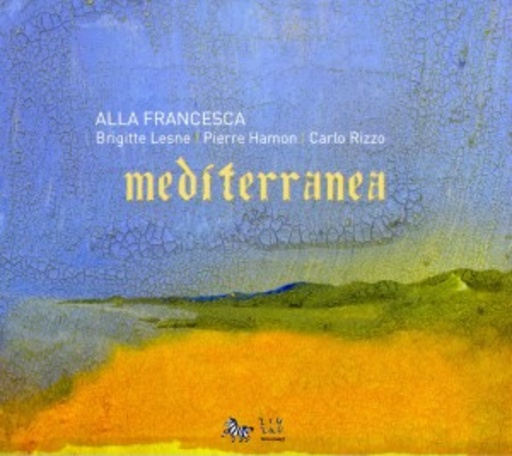 Alla Francesca/Brigitte Lesne/Pierre Hamon – Mediterranea