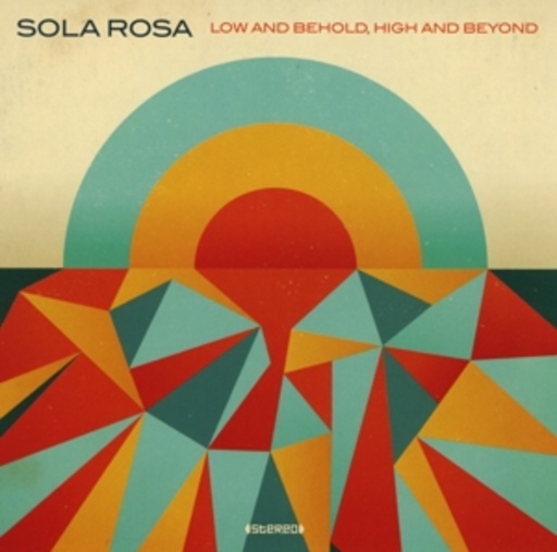 Sola Rosa – Low And Behold, High And Beyond