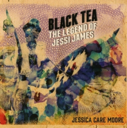 Jessica Care Moore – Black Tea - The Legend Of Jessi James