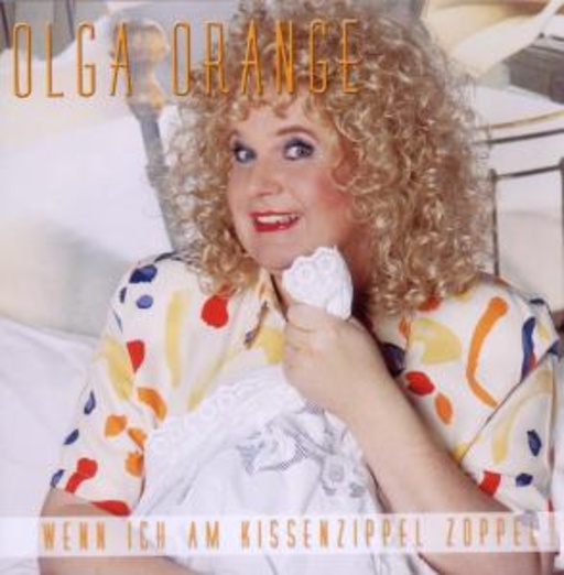 Olga Orange – Wenn ich am Kissenzipfel zoppel