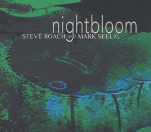 Steve Roach & Mark Seelig – Nightbloom