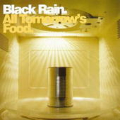 Black Rain – All Tomorrow's Food