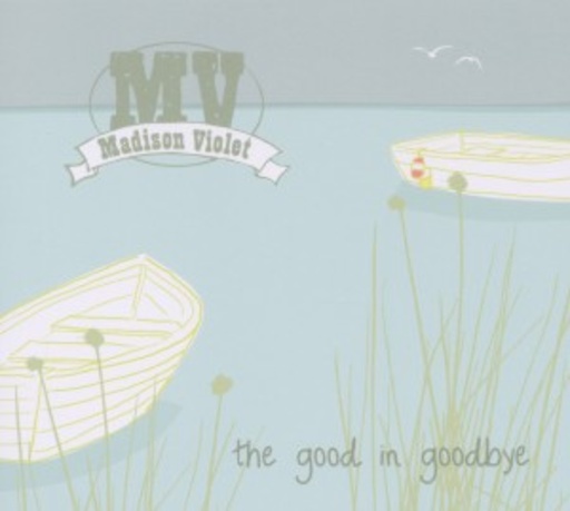 Madison Violet – The Good In Goodbye