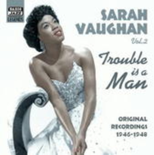 Sarah Vaughan – Trouble Is A Man - Original Recordings 1946-1948