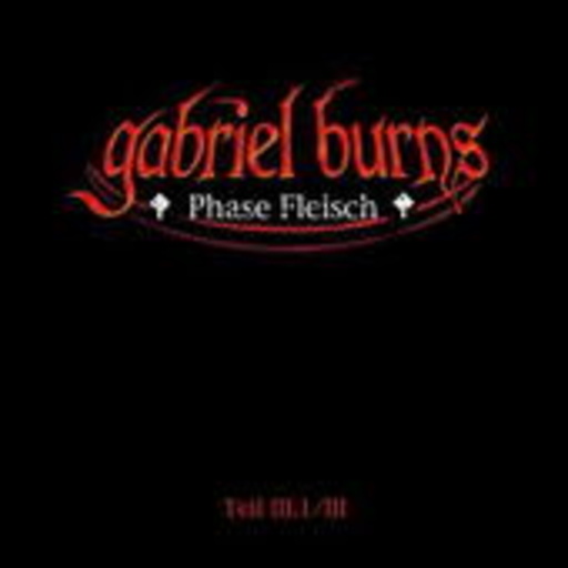 Gabriel Burns – Phase Fleisch - Teil III.1/III