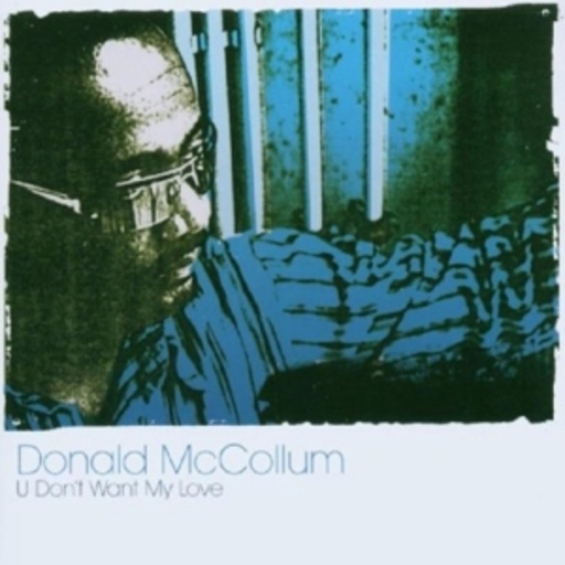 Donald McCollum – U Don't Want My Love