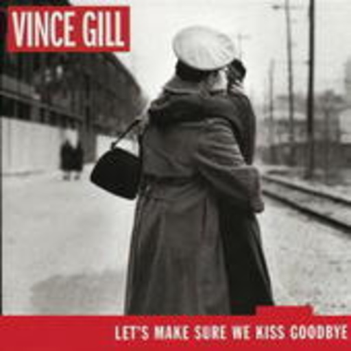 Vince Gill – Let's Make Sure We Kiss Goodbye